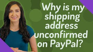 Why is my shipping address unconfirmed on PayPal?