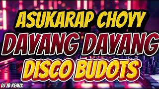 Asukarap Choyy X Dayang Dayang Disco Budots Remix  Budots Hataw Sayawan  Dj Jb Remix
