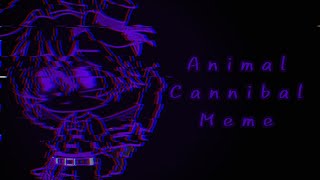 Animal Cannibal meme/Gacha Club/FNAF/warnings in desc/my AU