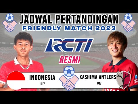 Jadwal FRIENDLY MATCH 2023 - Indonesia U17 vs Kashima Antlers U17 | Laga Uji Coba Timnas Indonesia