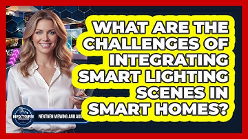 What Are The Challenges Of Integrating Smart Lighting Scenes In Smart Homes?