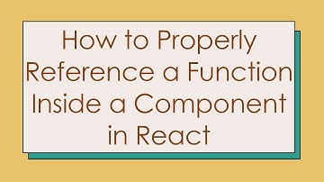 How to Properly Reference a Function Inside a Component in React