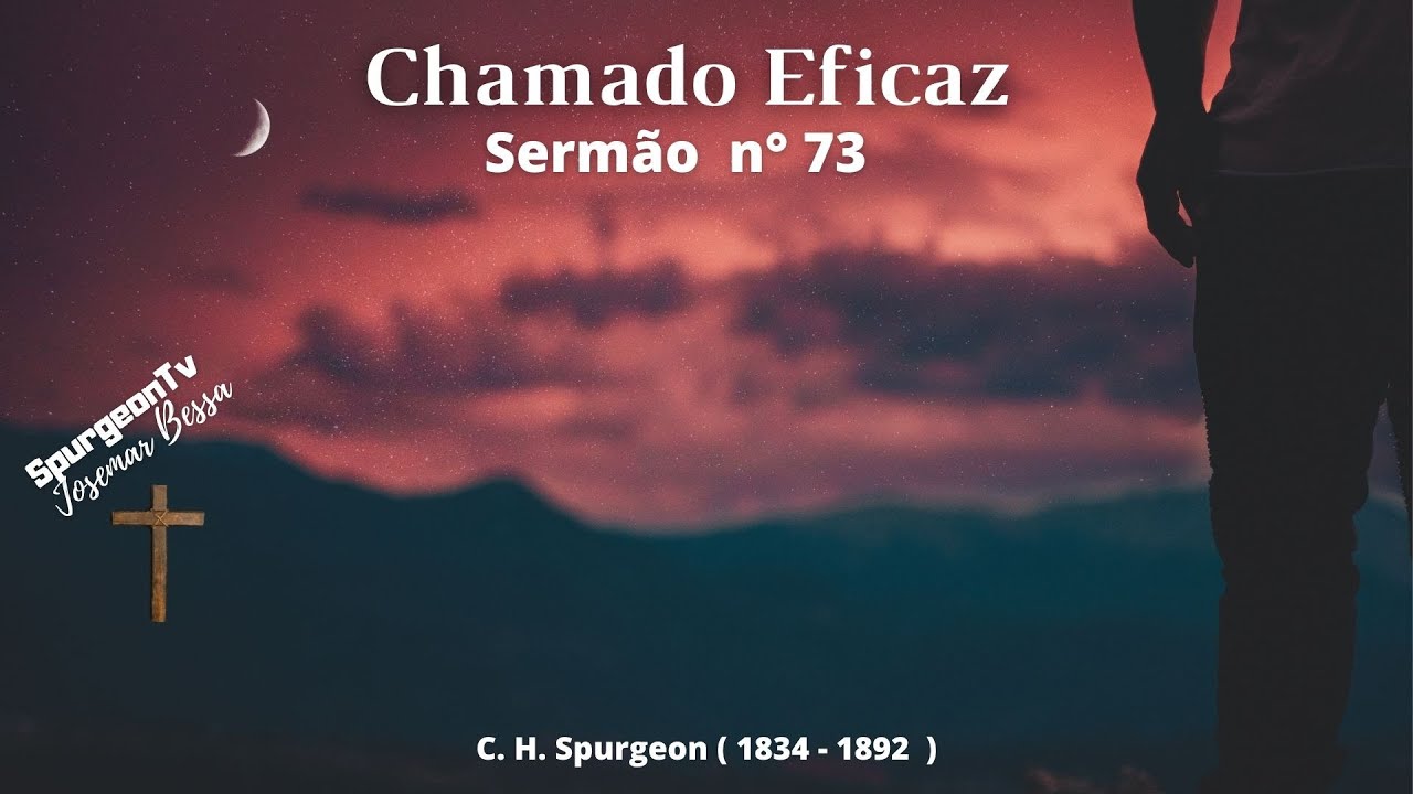 Chamado Eficaz | Sermão 73 | C. H. Spurgeon ( 1834-1892 )