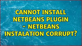 Cannot install netbeans plugin - netbeans instalation corrupt (2 Solutions!!)