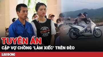 Cặp vợ chồng chạy xe máy ‘làm xiếc’ trên đèo Hải Vân lĩnh án | Báo Lao Động