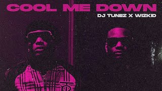 DJ TUNEZ X WIZKID COOL ME DOWN (OFFICIAL AUDIO)                      #wizkidftdjtunezcoolmedown