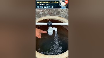Van phao cơ chống tràn thông minh, thế hệ mới tự ngắt tự bơm tiết kiệm nước | Hotline 0985110044