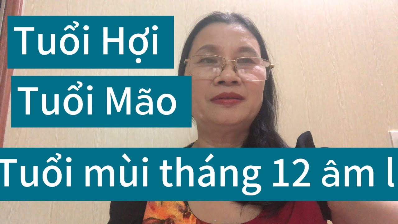 Tuổi Hợi tuổi Mão tuổi mùi tháng 12 âm lịch 