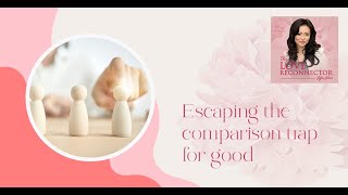 Escaping The Comparison Trap For Good