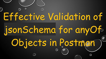 Effective Validation of jsonSchema for anyOf Objects in Postman