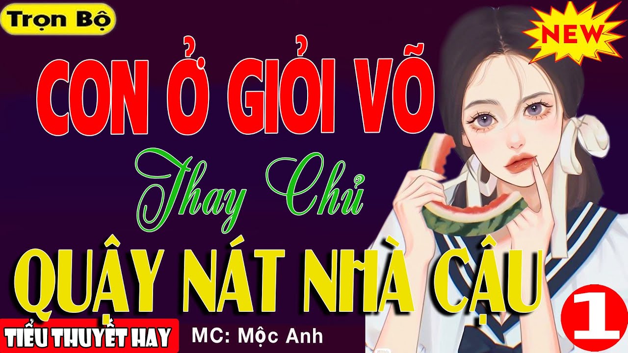 Ngôn Tình Triệu Người khen Hay: CON Ở GIỎI VÕ THAY CHỦ QUẬY NÁT NHÀ CẬU – Nghe 9988 Lần Vẫn Mê