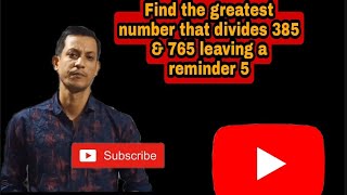Find the greatest number that divides 385 & 765 with leaving a reminder 5