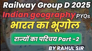 Railway Group D 2025 | Indian Geography PYQS | भारत का भूगोल | राज्यों का परिचय Part-2 | Rahul Sir