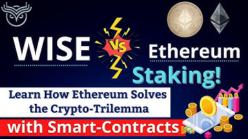 Staking WISE VS Ethereum,✅, Learn How Ethereum Solves the Crypto-Trilemma with Smart-Contracts,💚
