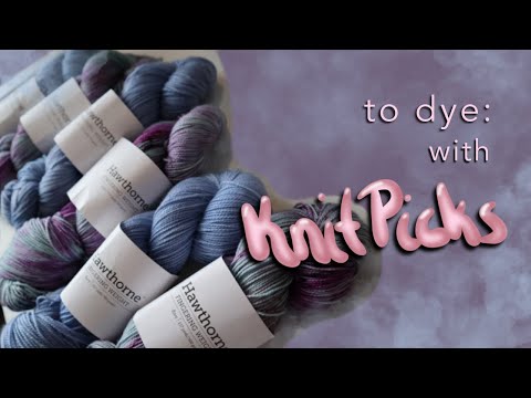 To Dye: With KnitPicks - Hawthorne