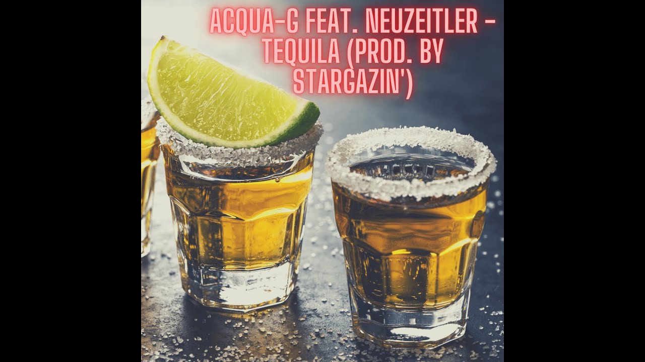 Acqua-G feat. Neuzeitler - TEQUILA (prod. by STARGAZIN')