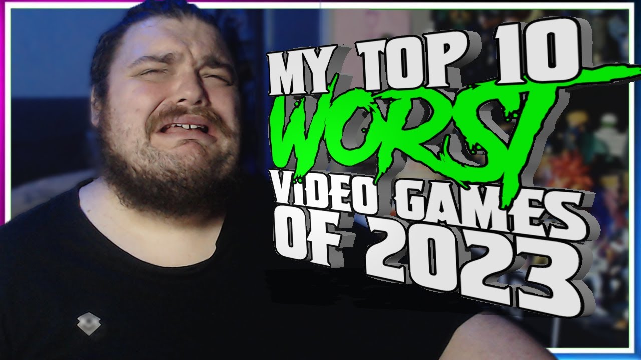 My Top 10 WORST Video Games of 2023 - YouTube