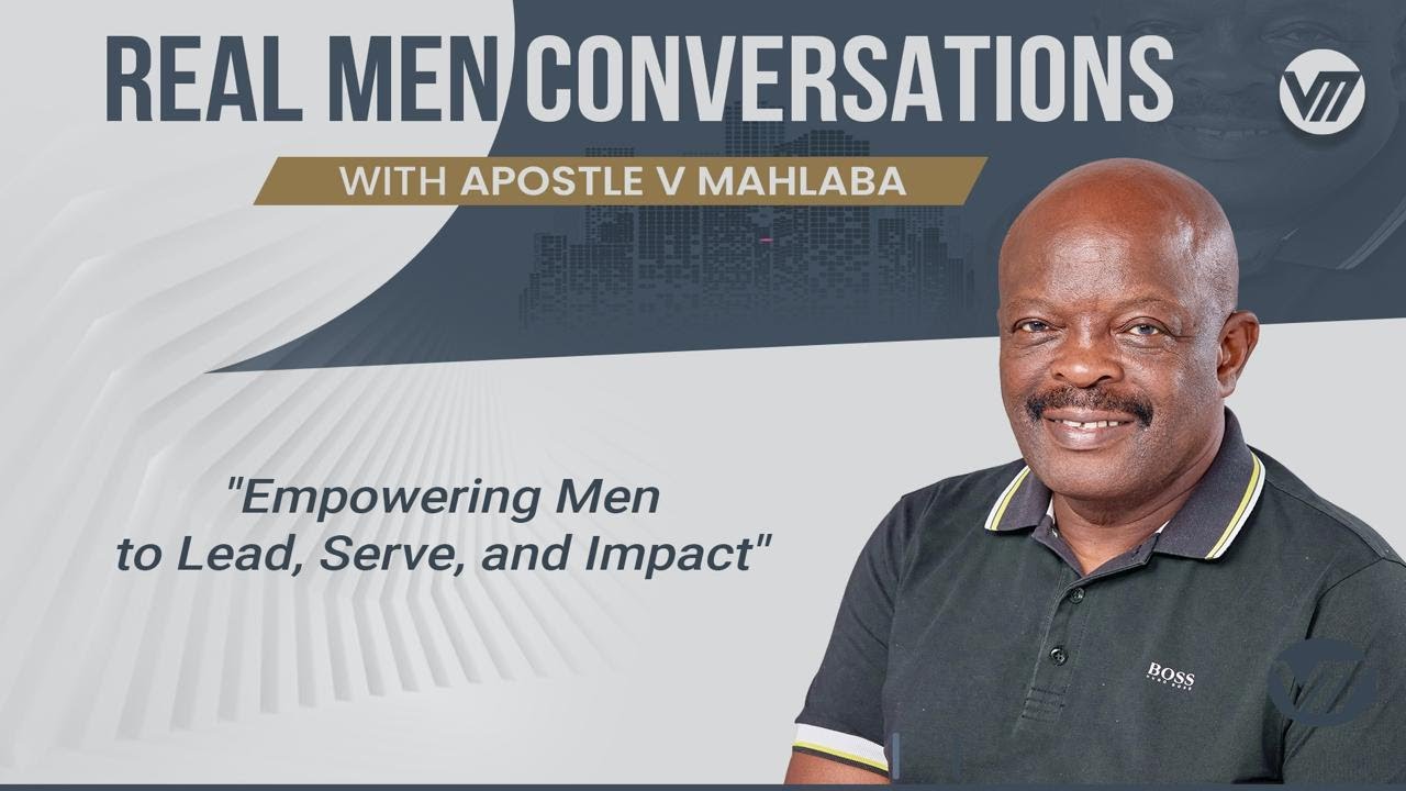 Real Men Conversations Part 1 |  Apostle V Mahlaba.