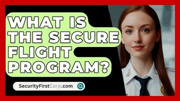 What Is The Secure Flight Program? - SecurityFirstCorp.com