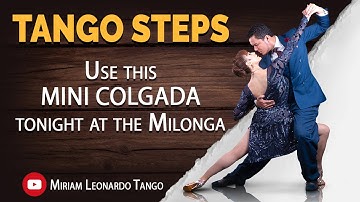 TANGO STEPS:  Use this "Mini Colgada" tonight at the Milonga