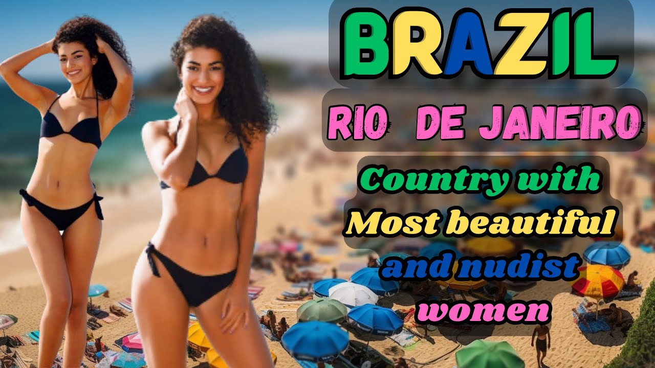 🥰 Brazil: Country with Most Beautiful and Nudist Women ?😍😍 | Experience
