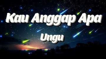 UNGU - Kau Anggap Apa Lyrics Video