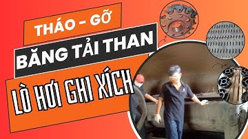 GỠ - LẮP BĂNG TẢI GHI XÍCH LÒ HƠI
