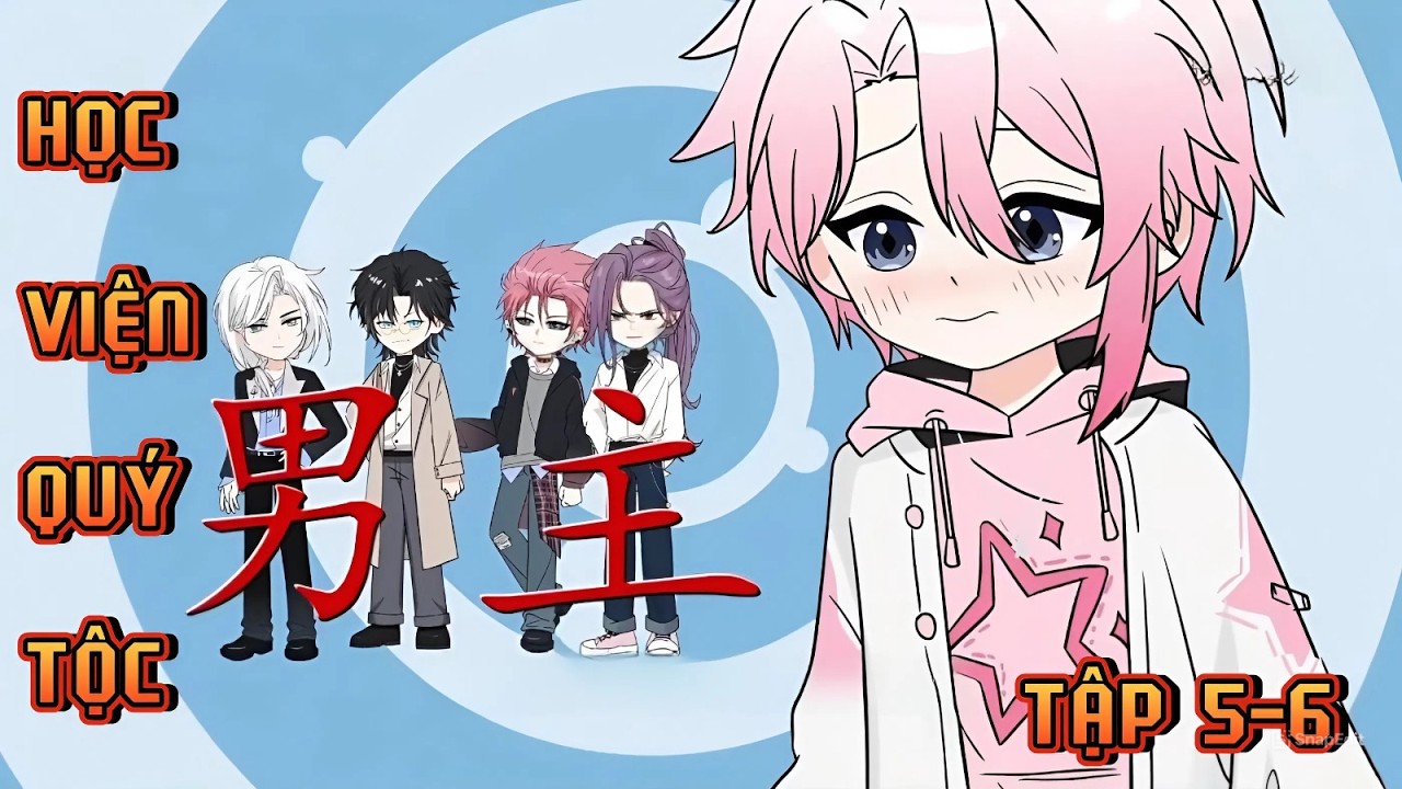 TẬP 5 - 6 | HỌC VIỆN QUÝ TỘC | NgọcTrân Vietsub