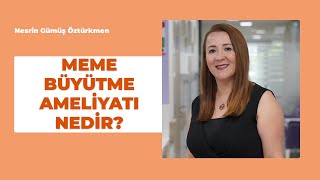 Meme Büyütme Estetiği Nedir? Neden Ve Nasıl Yapılır? - Op. Dr. Nesrin Gümüş Öztürkmen
