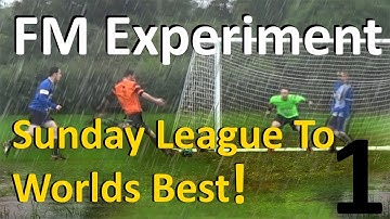 FM17 Experiment - Making A Sunday League Side The Worlds Best - Part 1