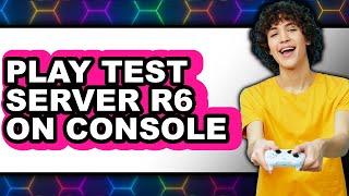 How to Play Test Server Rainbow Six Siege on Console (Easy Method)