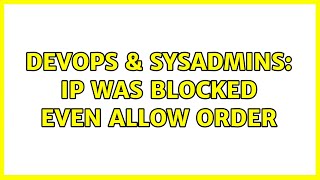 DevOps & SysAdmins: IP was blocked even allow order