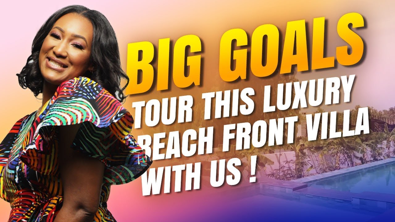Big Goals: Tour This Luxury Beach Front Villa With Us.
