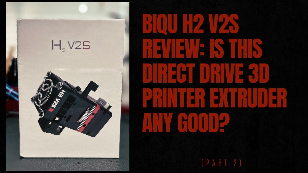 BIQU H2 V2s Review: Is this Direct Drive 3D Printer Extruder any