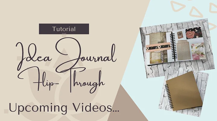 Idea Journal Flip-Through & Update on Upcoming Vid...