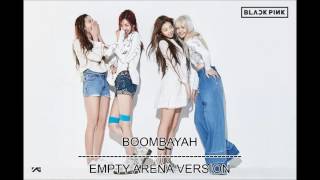 BLACKPINK - BOOMBAYAH (Empty Arena Version)