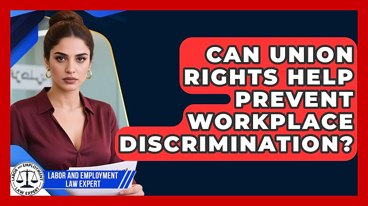 Can Union Rights Help Prevent Workplace Discrimination? | Labor and Employment Law Expert News