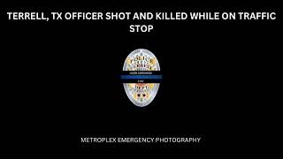 Radio Traffic: Terrell, TX Officer Shot and Killed while Conducting Traffic Stop