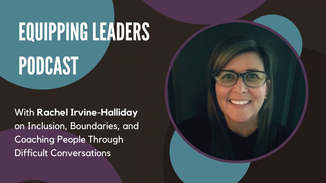 Equipping Leaders Podcast, Episode 41: Rachel Irvine-Halliday on Inclusion and Boundaries