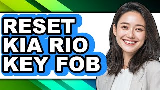 How To Reset Kia Rio Key Fob - Easy Guide