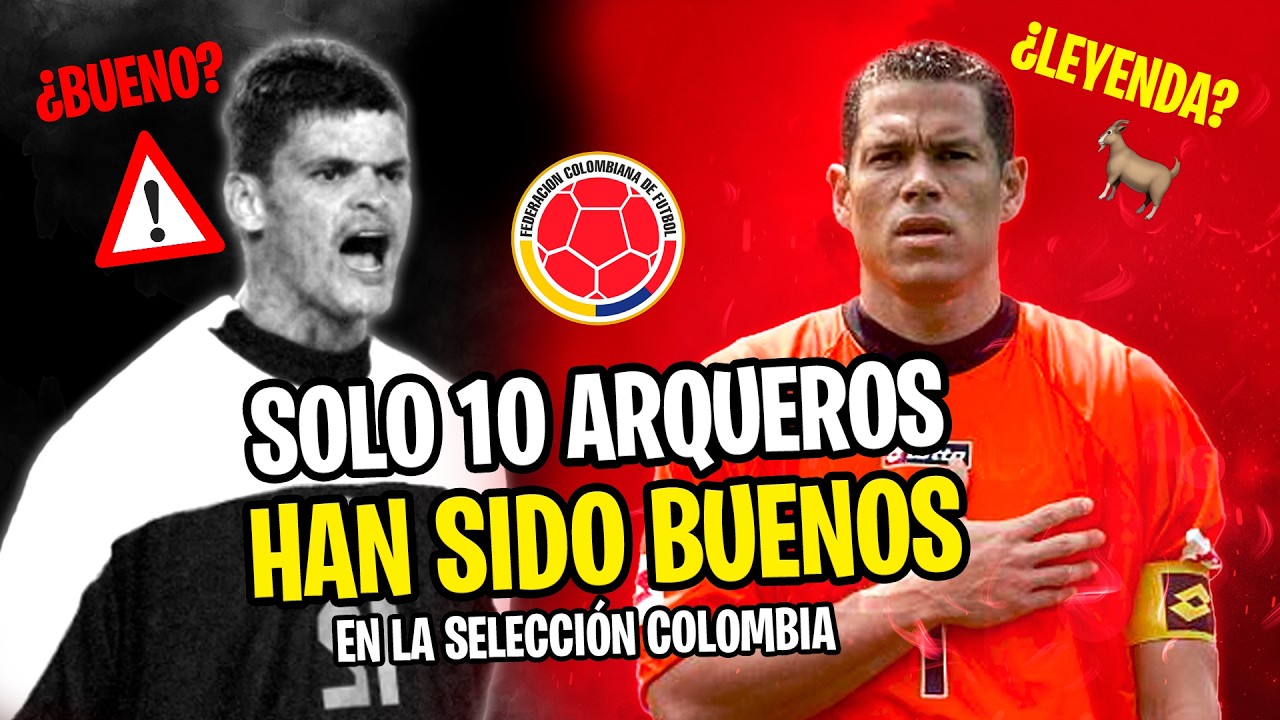¿Solo 10 arqueros han sido BUENOS en toda la historia de Colombia? RANKING DEFINITVO