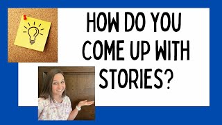 Ask the Author: How do you come up with stories?
