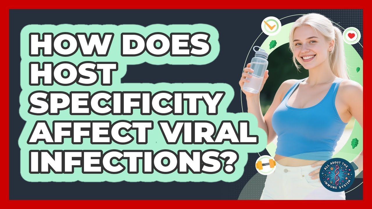 How Does Host Specificity Affect Viral Infections? - All About the Immune System