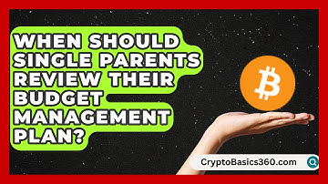 When Should Single Parents Review Their Budget Management Plan? | Single Parent Support Hub News