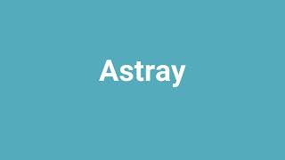 Astray Meaning and Pronunciation