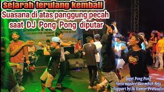 Sejarah terulang kembali,sobat Pong Pong ambyar di panggung saat diputarkan DJ Pong Pong andalannya