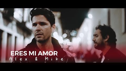 ERES MI AMOR | ALEX & MIKE / ALEX CARMONA FT MIKE MONTES (Video Oficial)