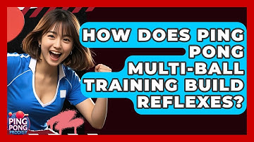 How Does Ping Pong Multi-ball Training Build Reflexes? - Ping Pong Prodigy