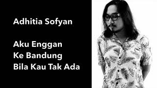 Adhitia Sofyan - Aku Enggan Ke Bandung Bila Kau Tak Ada (Lirik)