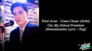 Ford Arun - Come Closer (อีกนิด) Ost. My School President [Romanization Lyric   Eng]